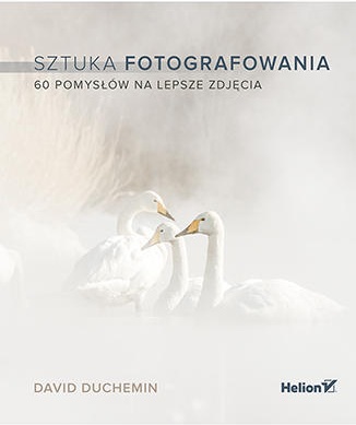 Helion Sztuka fotografowania. 60 pomysłów na lepsze zdjęcia (w magazynie!)