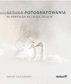 Książka Helion  Sztuka fotografowania. 60 pomysłów na lepsze zdjęcia