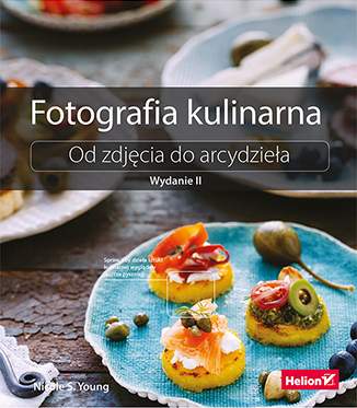 Książka Helion Fotografia kulinarna. Od zdjęcia do arcydzieła. Wydanie II