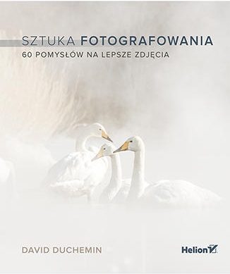 Książka Helion Sztuka fotografowania. 60 pomysłów na lepsze zdjęcia